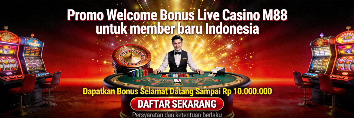Promo Welcome Bonus Live Casino M88 untuk member baru Indonesia